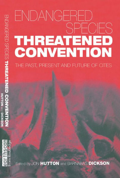 Endangered Species Threatened Convention: The Past, Present and Future of CITES, the Convention on International Trade in Endangered Species of Wild Fauna and Flora