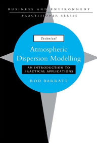 Title: Atmospheric Dispersion Modelling: An Introduction to Practical Applications, Author: Rod Barratt