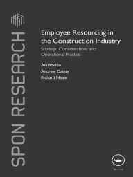 Title: Employee Resourcing in the Construction Industry: Strategic Considerations and Operational Practice, Author: Ani Raiden