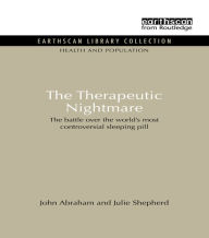 Title: The Therapeutic Nightmare: The battle over the world's most controversial sleeping pill, Author: John Abraham