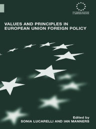 Title: Values and Principles in European Union Foreign Policy, Author: Sonia Lucarelli
