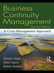Title: Business Continuity Management: A Crisis Management Approach, Author: Ethné Swartz