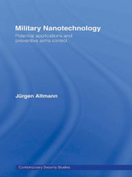 Title: Military Nanotechnology: Potential Applications and Preventive Arms Control, Author: Jürgen Altmann