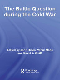 Title: The Baltic Question during the Cold War, Author: John Hiden