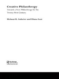 Title: Creative Philanthropy: Toward a New Philanthropy for the Twenty-First Century, Author: Helmut K. Anheier