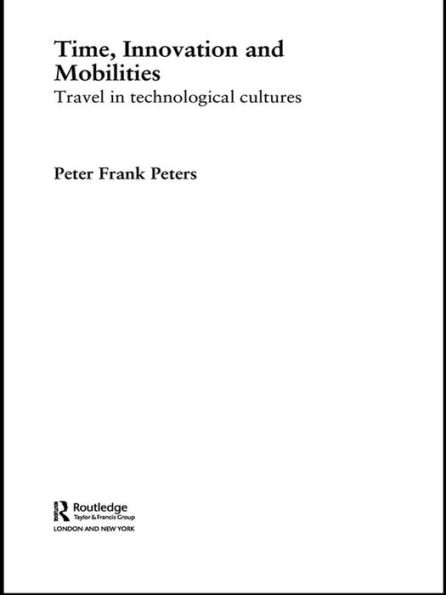 Time, Innovation and Mobilities: Travels in Technological Cultures