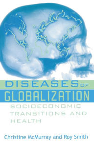 Title: Diseases of Globalization: Socioeconomic Transition and Health, Author: Christine McMurray