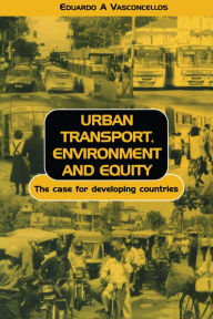 Title: Urban Transport Environment and Equity: The Case for Developing Countries, Author: Eduardo Alcantara Vasconcellos