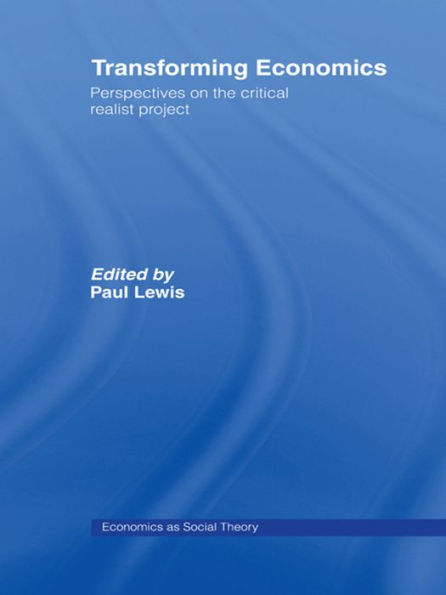 Transforming Economics: Perspectives on the Critical Realist Project