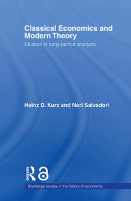 Title: Classical Economics and Modern Theory: Studies in Long-Period Analysis, Author: Heinz D. Kurz