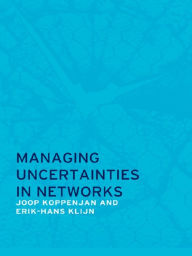Title: Managing Uncertainties in Networks: Public Private Controversies, Author: Joop Koppenjan