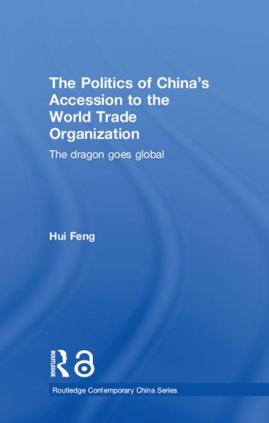 The Politics of China's Accession to the World Trade Organization: The Dragon Goes Global