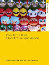 Title: Popular Culture, Globalization and Japan, Author: Matthew Allen