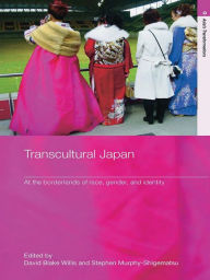 Title: Transcultural Japan: At the Borderlands of Race, Gender and Identity, Author: David Blake Willis