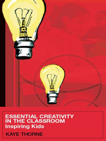 Essential Creativity in the Classroom: Inspiring Kids