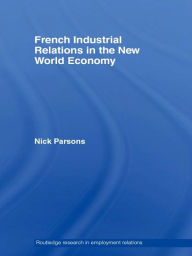 Title: French Industrial Relations in the New World Economy, Author: Nick Parsons