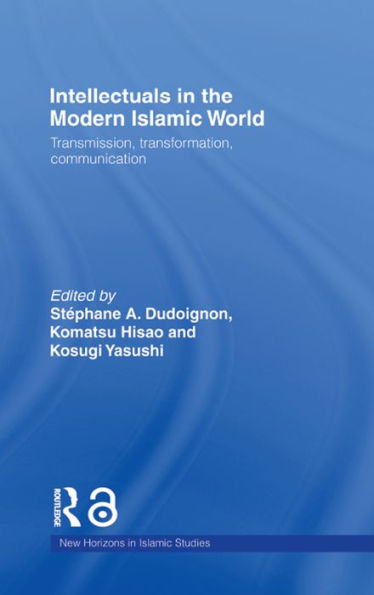 Intellectuals in the Modern Islamic World: Transmission, Transformation and Communication