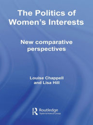 Title: The Politics of Women's Interests: New Comparative Perspectives, Author: Louise Chappell