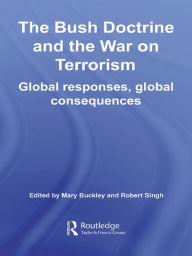 Title: The Bush Doctrine and the War on Terrorism: Global Responses, Global Consequences, Author: Mary Buckley