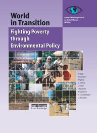 Title: World in Transition 4: Fighting Poverty through Environmental Policy, Author: German Advisory Council On Global Change (Wbgu)