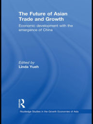 Title: The Future of Asian Trade and Growth: Economic Development with the Emergence of China, Author: Linda Yueh