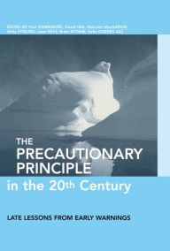 Title: The Precautionary Principle in the 20th Century: Late Lessons from Early Warnings, Author: Paul Harremoes