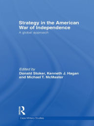 Title: Strategy in the American War of Independence: A Global Approach, Author: Donald Stoker