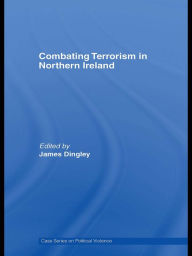 Title: Combating Terrorism in Northern Ireland, Author: James Dingley