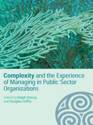 Title: Complexity and the Experience of Managing in Public Sector Organizations, Author: Ralph Stacey