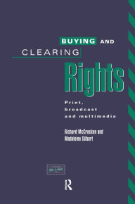 Title: Buying and Clearing Rights: Print, Broadcast and Multimedia, Author: Madeleine Gilbart