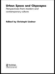 Title: Urban Space and Cityscapes: Perspectives from Modern and Contemporary Culture, Author: Christoph Lindner