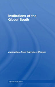 Title: Institutions of the Global South, Author: Jacqueline Anne Braveboy-Wagner