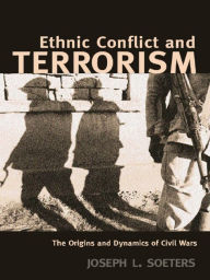 Title: Ethnic Conflict and Terrorism: The Origins and Dynamics of Civil Wars, Author: Joseph L. Soeters