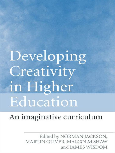 Developing Creativity in Higher Education: An Imaginative Curriculum