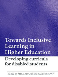 Title: Towards Inclusive Learning in Higher Education: Developing Curricula for Disabled Students, Author: Mike Adams