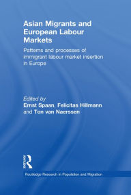 Title: Asian Migrants and European Labour Markets: Patterns and Processes of Immigrant Labour Market Insertion in Europe, Author: Ernst Spaan