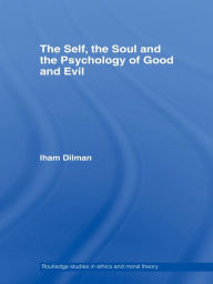 Title: The Self, the Soul and the Psychology of Good and Evil, Author: Ilham Dilman