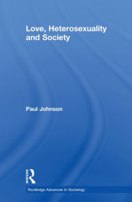 Title: Love, Heterosexuality and Society, Author: Paul Johnson