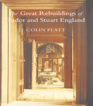 Title: The Great Rebuildings Of Tudor And Stuart England: Revolutions In Architectural Taste, Author: Colin Platt