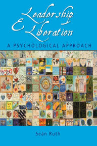 Title: Leadership and Liberation: A Psychological Approach, Author: Seán Ruth