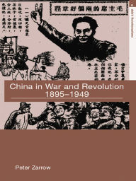 Title: China in War and Revolution, 1895-1949, Author: Peter Zarrow