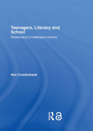 Title: Teenagers, Literacy and School: Researching in Multilingual Contexts, Author: Ken Cruickshank