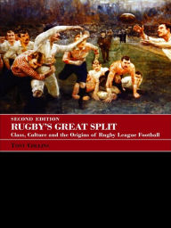 Title: Rugby's Great Split: Class, Culture and the Origins of Rugby League Football, Author: Tony Collins