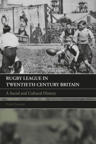 Title: Rugby League in Twentieth Century Britain: A Social and Cultural History, Author: Tony Collins