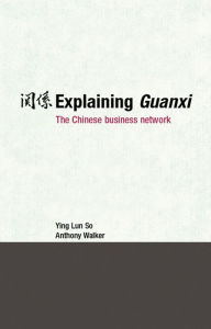 Title: Explaining Guanxi: The Chinese Business Network, Author: Ying Lun So