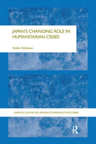 Title: Japan's Changing Role in Humanitarian Crises, Author: Yukiko Nishikawa