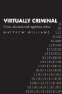 Virtually Criminal: Crime, Deviance and Regulation Online