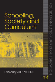Title: Schooling, Society and Curriculum, Author: Alex Moore