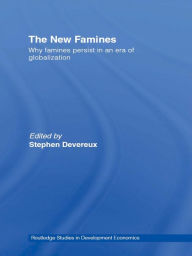 Title: The New Famines: Why Famines Persist in an Era of Globalization, Author: Stephen Devereux