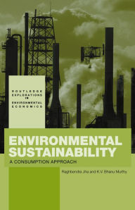 Title: Environmental Sustainability: A Consumption Approach, Author: Raghbendra Jha